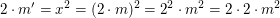 $ 2\cdot m'=x^2=(2\cdot m)^2=2^2\cdot m^2=2\cdot 2\cdot m^2 $ $ 2\cdot m'=x^2=(2\cdot m)^2=2^2\cdot m^2=2\cdot 2\cdot m^2 $
