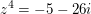 $ z^4=-5-26i $ $ z^4=-5-26i $