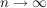 $ n \rightarrow \infty $ $ n \rightarrow \infty $
