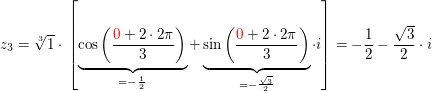 $ z_3=\wurzel[3]{1}\cdot{}\left[\underbrace{\cos\left(\bruch{\red{0}+2\cdot{}2\pi}{3}\right)}_{=-\bruch{1}{2}}+\underbrace{\sin\left(\bruch{\red{0}+2\cdot{}2\pi}{3}\right)}_{=-\bruch{\wurzel{3}}{2}}\cdot{}i\right]=-\bruch{1}{2}-\bruch{\wurzel{3}}{2}\cdot{}i $