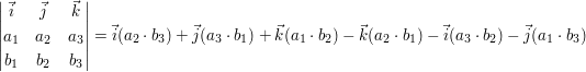 $ \vmat{ \vec{i} & \vec{j} & \vec{k}  \\ a_{1} & a_{2} & a_{3}  \\ b_{1} & b_{2} & b_{3}} = \vec{i}(a_{2}\cdot{}b_{3})+\vec{j}(a_{3}\cdot{}b_{1})+\vec{k}(a_{1}\cdot{}b_{2})-\vec{k}(a_{2}\cdot{}b_{1})-\vec{i}(a_{3}\cdot{}b_{2})-\vec{j}(a_{1}\cdot{}b_{3}) $