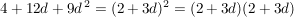 $ 4+12d+9d^{\,2}=(2+3d)^2=(2+3d)(2+3d) $ $ 4+12d+9d^{\,2}=(2+3d)^2=(2+3d)(2+3d) $