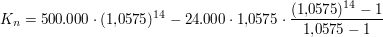 $ K_n = 500.000\cdot{}(1{,}0575)^{14} - 24.000\cdot{}1{,}0575\cdot{}\bruch{(1{,}0575)^{14}-1}{1{,}0575-1} $