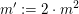 $ m':=2\cdot m^2 $