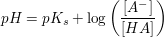 $ pH=pK_s+\log \left( \frac{[A^-]}{[HA]}}\right) $