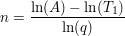 $ n = \bruch{\ln(A) - \ln(T_1)}{\ln(q)} $