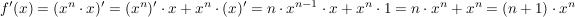 $ f'(x)=(x^n\cdot{}x)'=(x^n)'\cdot{}x+x^n\cdot{}(x)'=n\cdot{}x^{n-1}\cdot{}x+x^n\cdot{}1=n\cdot{}x^n+x^n=(n+1)\cdot{}x^n $ $ f'(x)=(x^n\cdot{}x)'=(x^n)'\cdot{}x+x^n\cdot{}(x)'=n\cdot{}x^{n-1}\cdot{}x+x^n\cdot{}1=n\cdot{}x^n+x^n=(n+1)\cdot{}x^n $