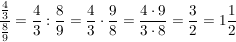 $ \bruch{\bruch{4}{3} }{\bruch{8}{9} } = \bruch{4}{3} : \bruch{8}{9} = \bruch{4}{3} \cdot{} \bruch{9}{8} = \bruch{4 \cdot{} 9}{3 \cdot{} 8} = \bruch{3}{2} = 1\bruch{1}{2} $