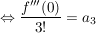 $ \gdw \frac{f'''(0)}{3!}=a_3 $ $ \gdw \frac{f'''(0)}{3!}=a_3 $