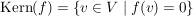 $ \Kern(f)=\left\{v\in V\ |\ f(v)=0\right\} $ $ \Kern(f)=\left\{v\in V\ |\ f(v)=0\right\} $
