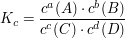 $ K_c = \bruch{c^{a}(A) \cdot{} c^{b}(B)}{c^{c}(C)\cdot{}c^{d}(D)} $