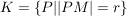 $ K = \{P | |PM| = r\} $ $ K = \{P | |PM| = r\} $