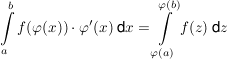 $ \int\limits_a^b f(\varphi(x))\cdot{}\varphi'(x)\; \mbox{d}x=\int\limits_{\varphi(a)}^{\varphi(b)} f(z)\;\mbox{d}z $ $ \int\limits_a^b f(\varphi(x))\cdot{}\varphi'(x)\; \mbox{d}x=\int\limits_{\varphi(a)}^{\varphi(b)} f(z)\;\mbox{d}z $